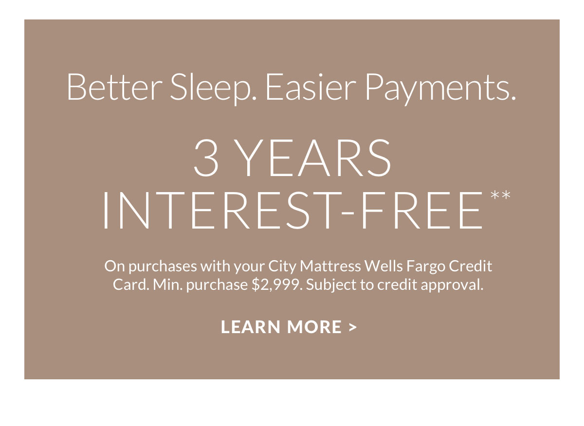 Better Sleep. Easier Payments. 3 Years Interest-Free.