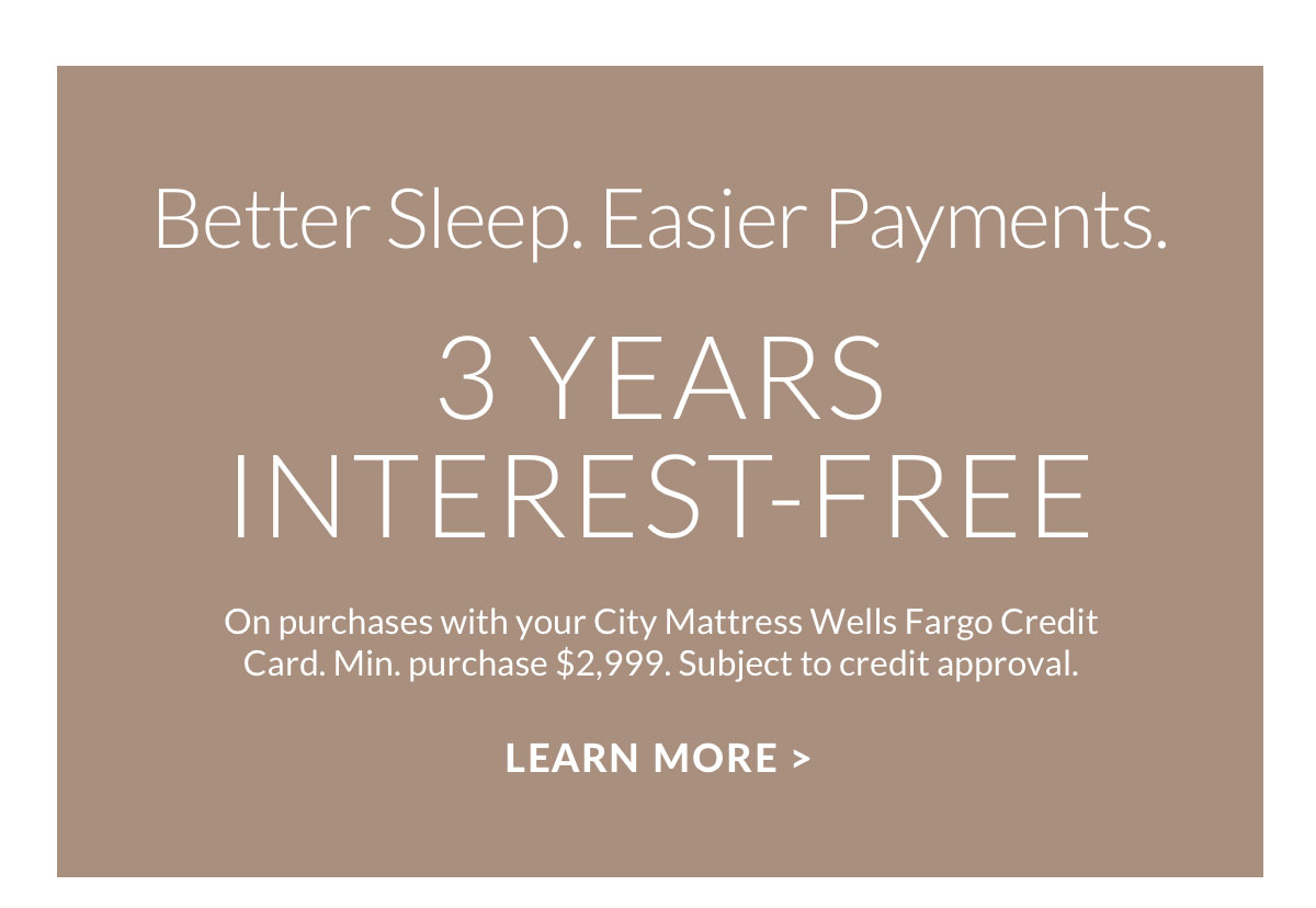 Better Sleep. Easier Payments. 3 Years Interest-Free.