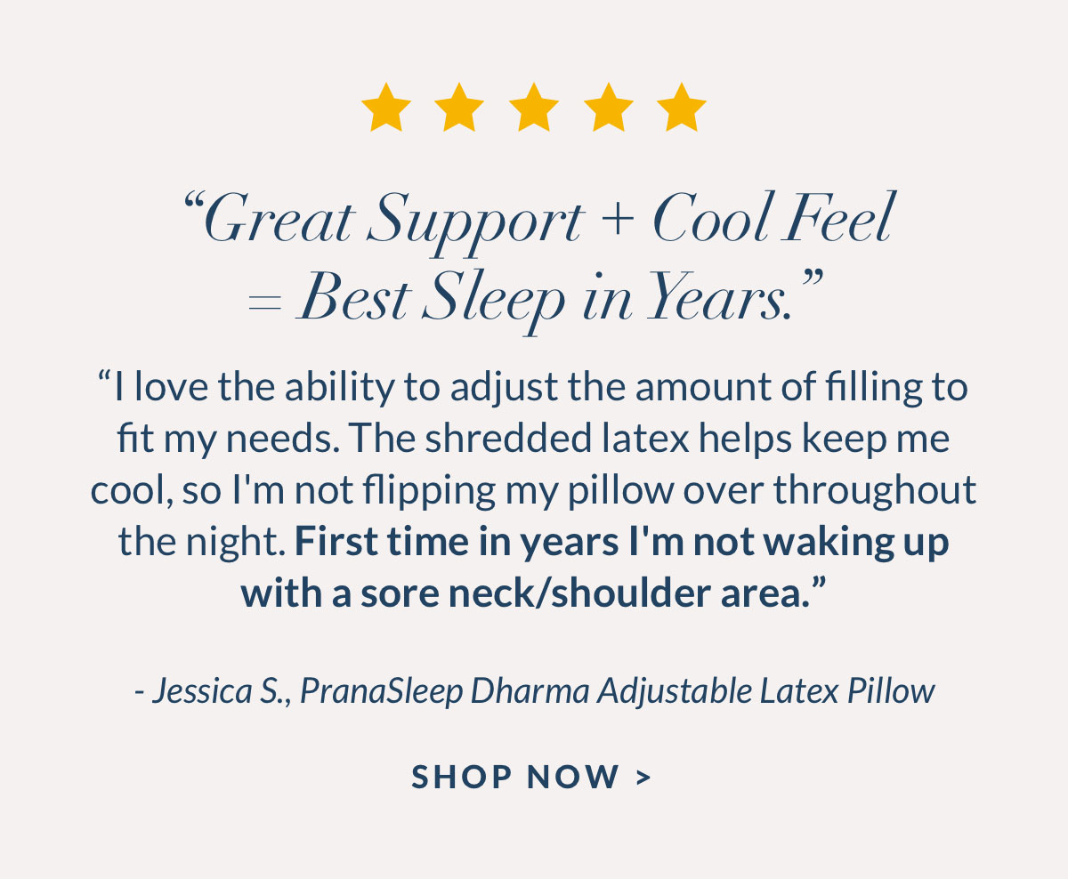 "Great Support + Cool Feel = Best Sleep in Years." Shop PranaSleep Dharma Adjustable Latex Pillow