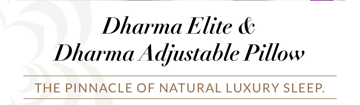 Dharma Elite & Dharma Adjustable Pillow - The Pinnacle of Natural Luxury Sleep.