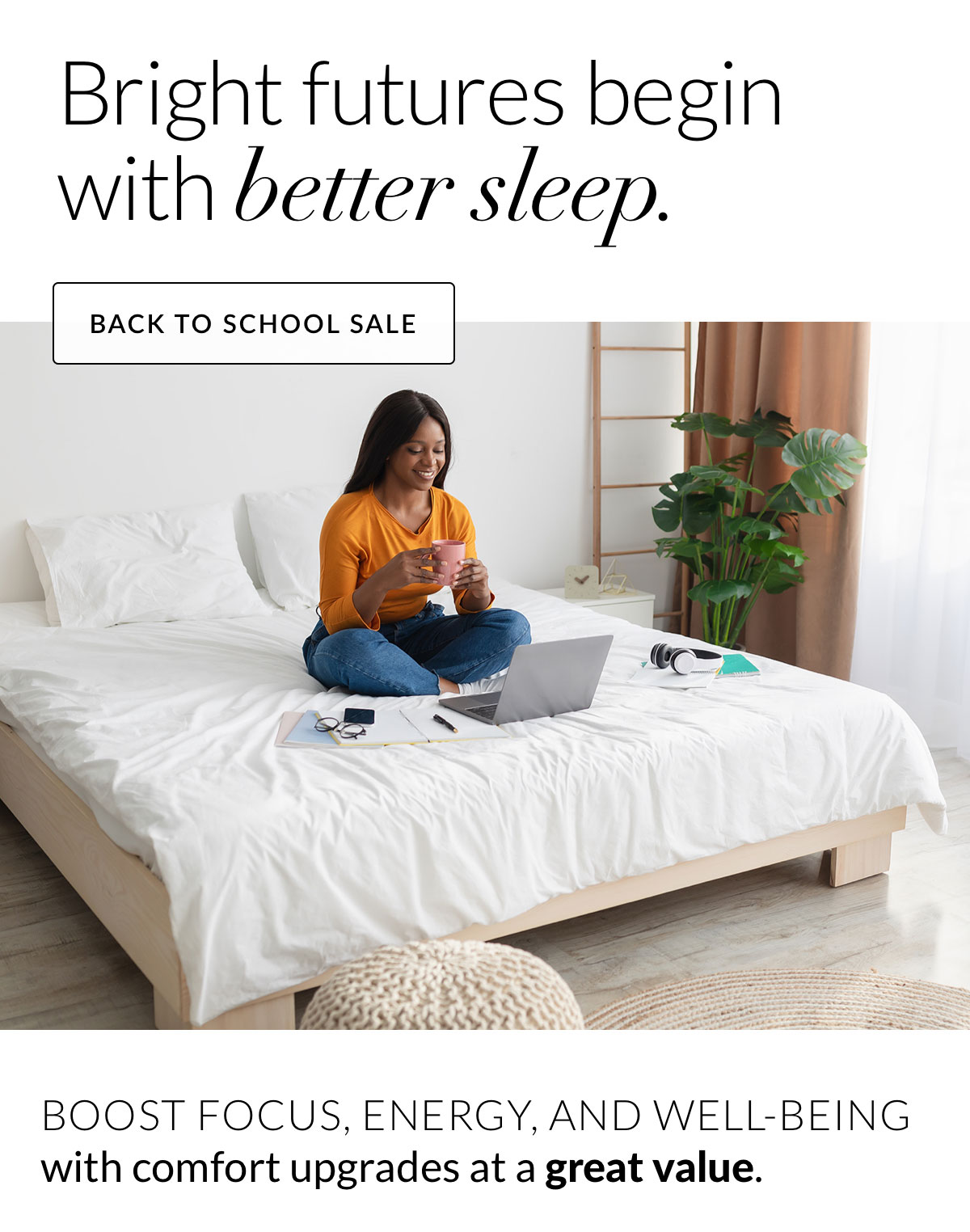 Bright futures begin with better sleep. Back to School Sale
