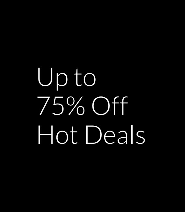 Up to 75% off Hot Deals