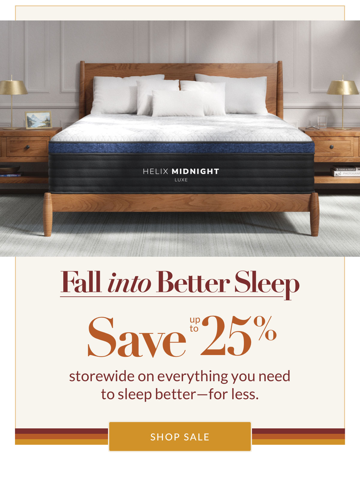 Fall into Better Sleep-Save up to 25% storewide on everything you need to sleep better—for less. Shop Sale