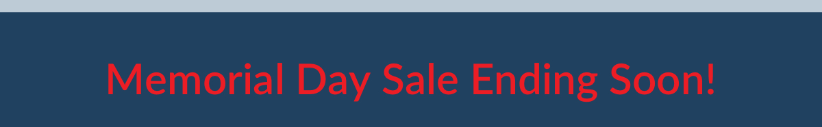Memorial Day Sale Ending Soon!