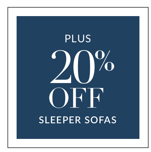 Plus 20% off Sleeper Sofas