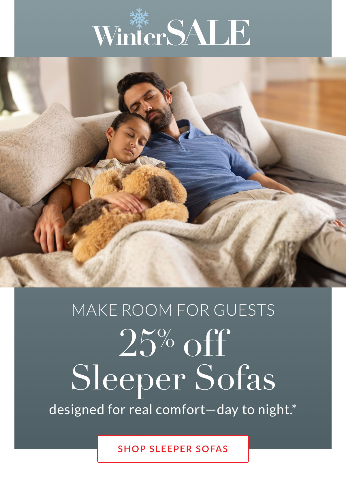 Make room for guests - 25% off Sleeper Sofas designed for real comfort—day to night.*