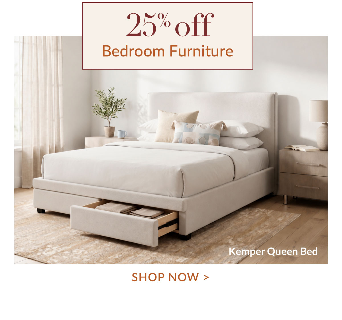 25% OFF BEDROOM FURNITURE