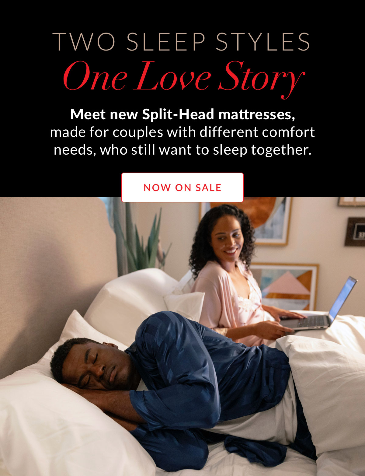 Two Sleep Styles. One Love Story - Meet new Split-Head mattresses