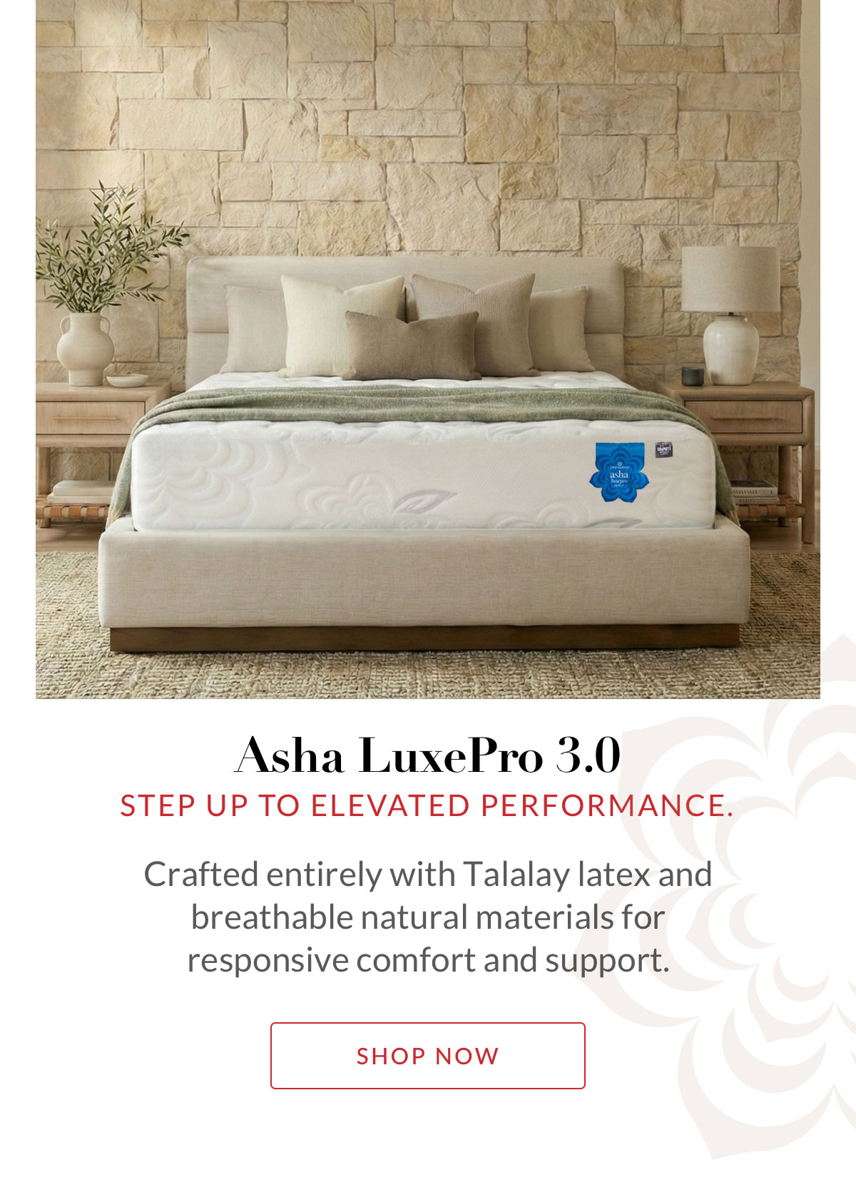 Asha LuxePro 3.0 - Step up to elevated performance. Crafted entirely with Talalay latex and breathable natural materials for responsive comfort and support.
