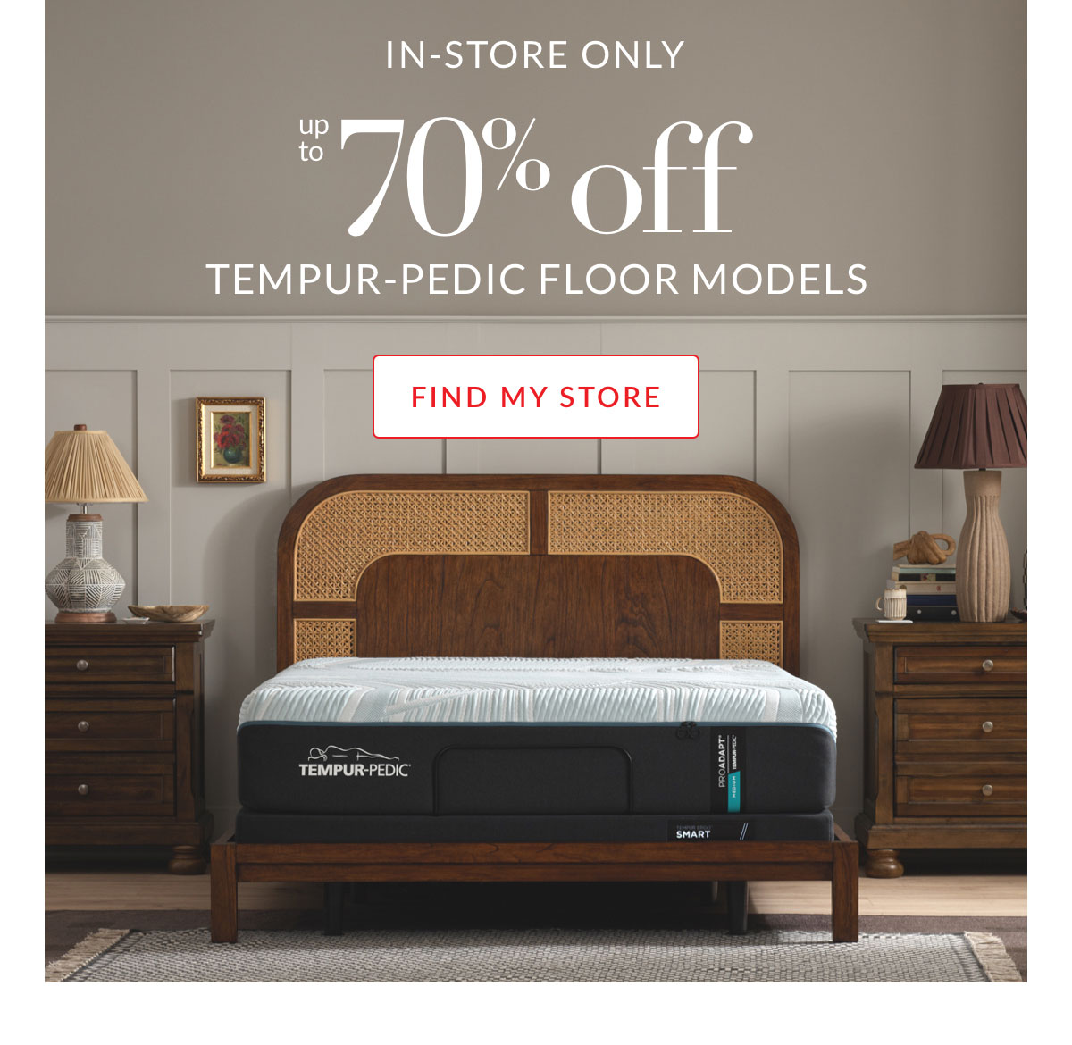 In-store only. Up to 70% off Tempur-Pedic Floor Models - Find my store