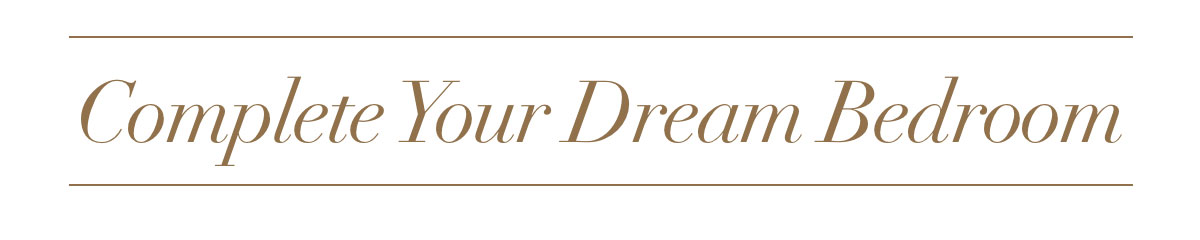 Complete your dream bedroom Complete your dream bedroom