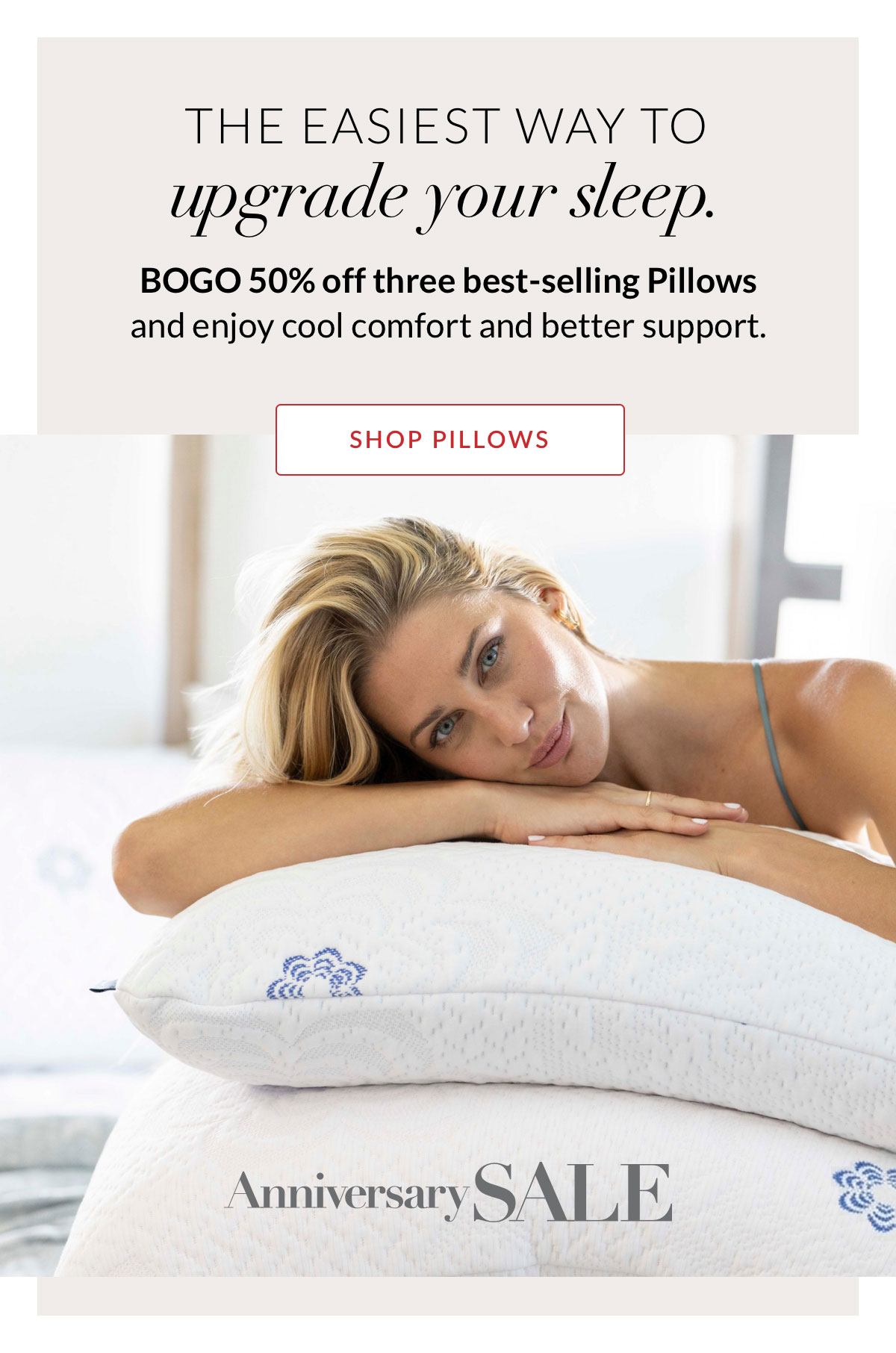 The easiest way to upgrade your sleep. BOGO 50% off 3 best-selling Pillows and enjoy cool comfort and better support. Shop Pillows