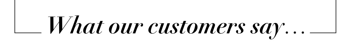 What our customers say...