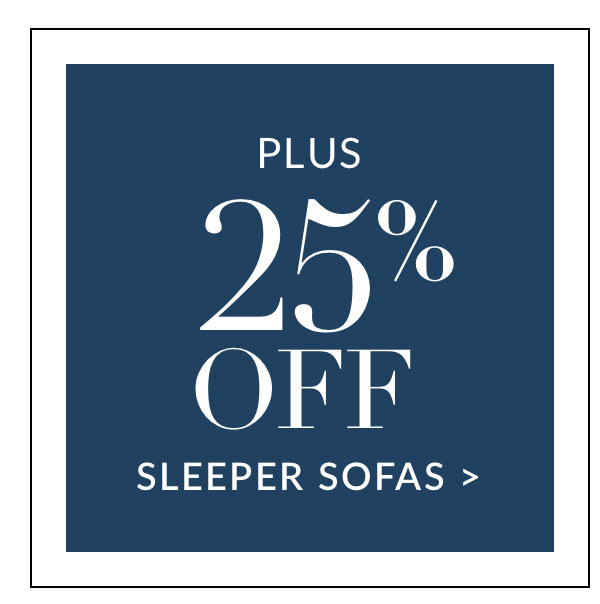 Plus 25% off Sleeper Sofas
