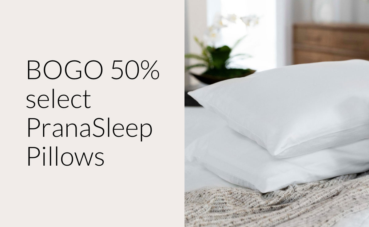BOGO 50% select PranaSleep Pillows