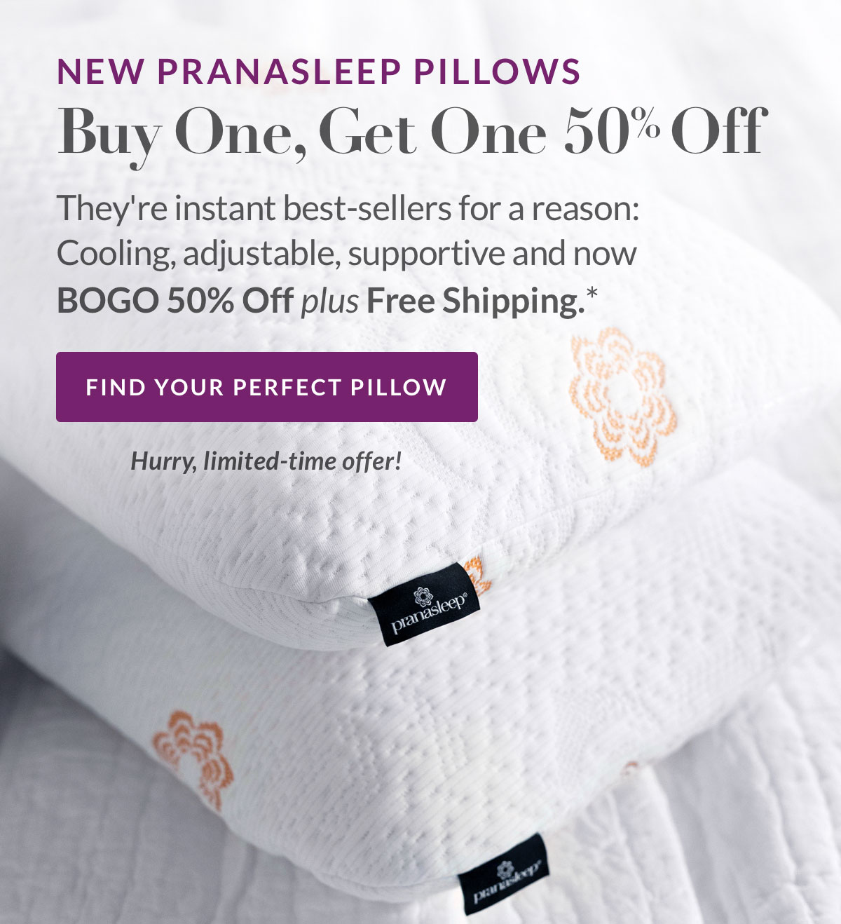 PranaSleep Pillows BOGO 50% OFF plus Free Shipping* PranaSleep Pillows BOGO 50% OFF plus Free Shipping*