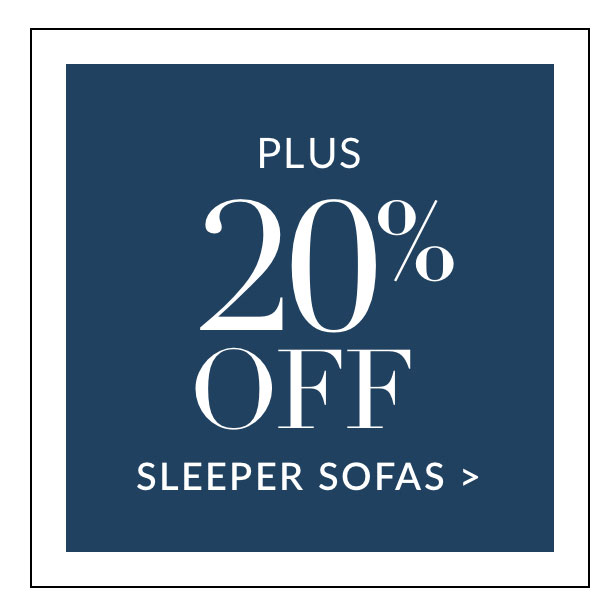 Plus 20% off Sleeper Sofas