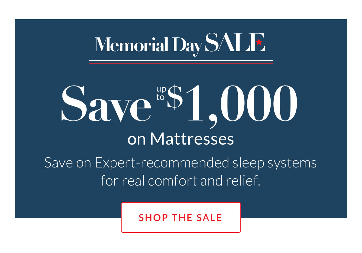 Memorial Day Sale - Save up to $1,000 on Mattresses. Save on Expert-recommended sleep systems for real comfort and relief. Shop the Sale