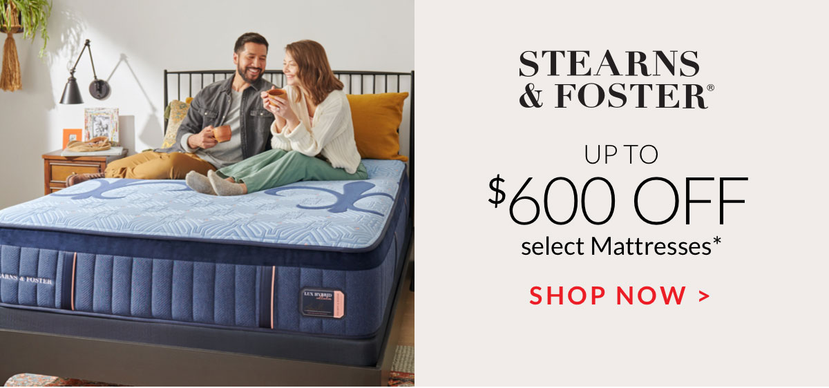 Up to $600 off select Stearns & Foster Mattresses*