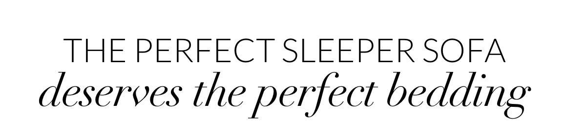 The perfect sleeper sofa deserves the perfect bedding