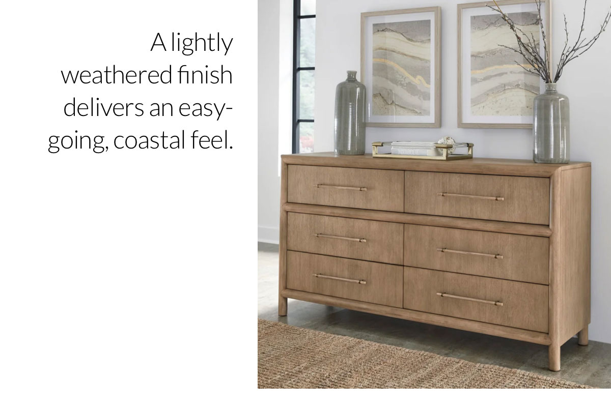 Dorsey Dresser - A lightly weathered finish delivers an easy-going, coastal feel. Dorsey Dresser - A lightly weathered finish delivers an easy-going, coastal feel.