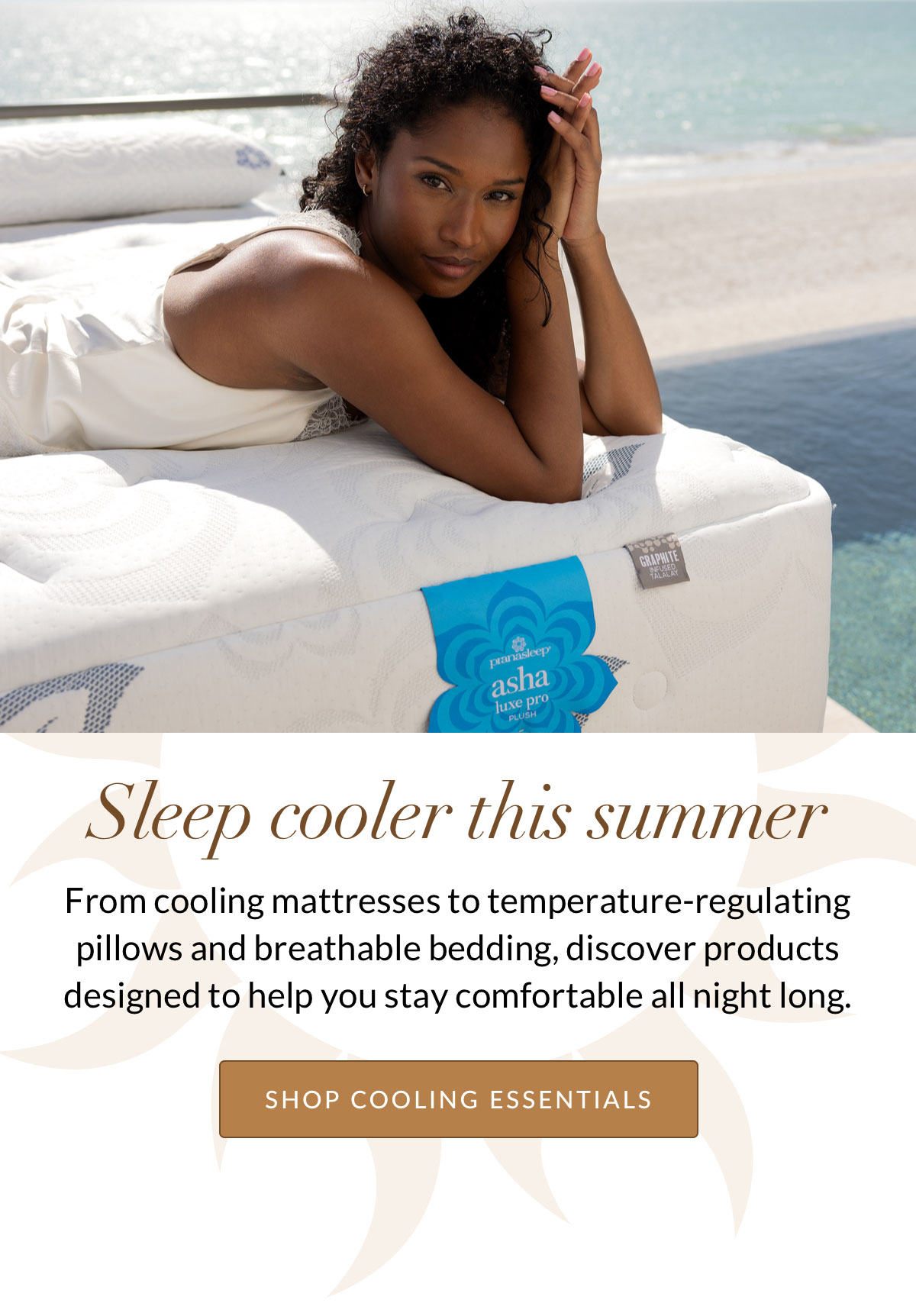 Sleep cooler this summer. SHOP COOLING ESSENTIALS