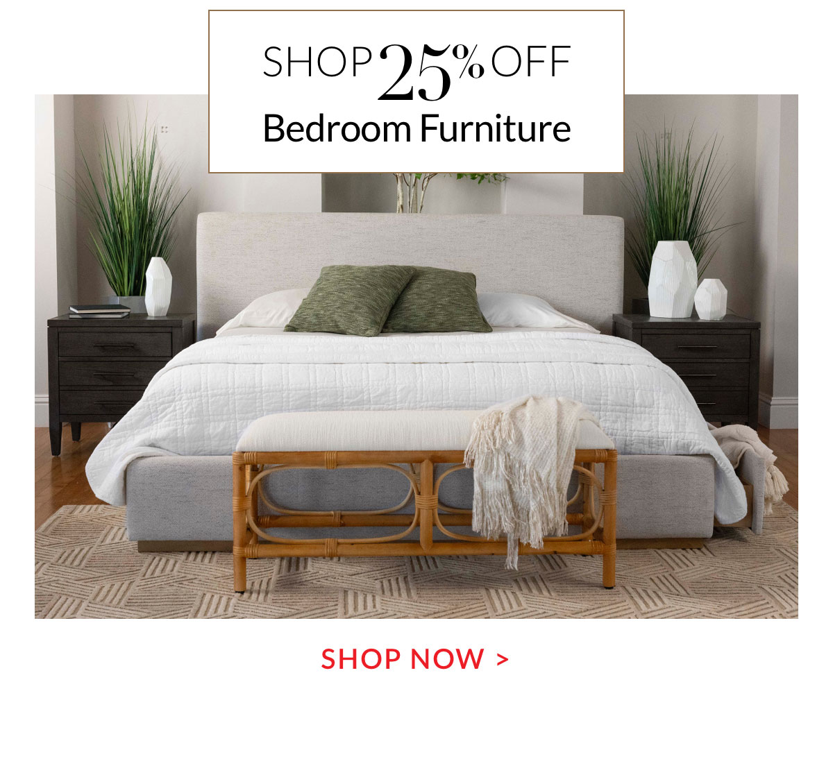 Shop 25% off Bedroom Furniture