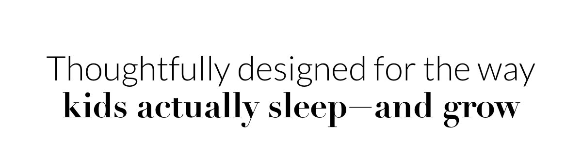 Thoughtfully designed for the way kids actually sleep—and grow 
