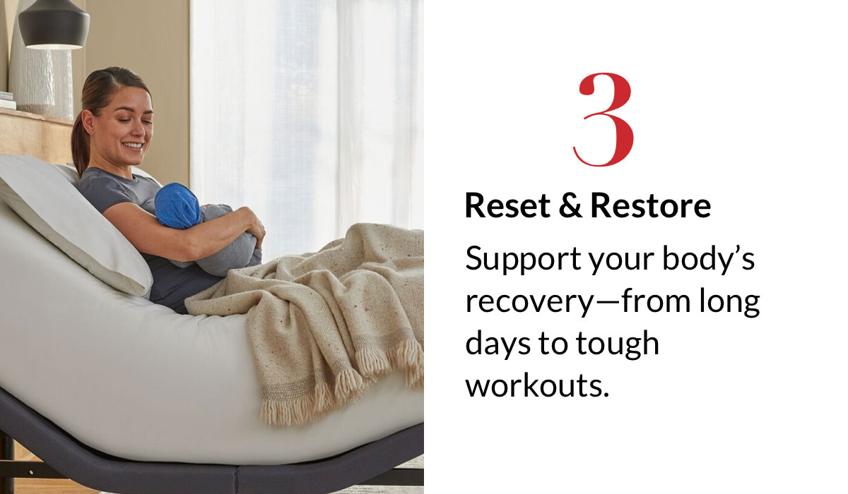 3. Reset & Restore - Support your body’s recovery—from long days to tough workouts.