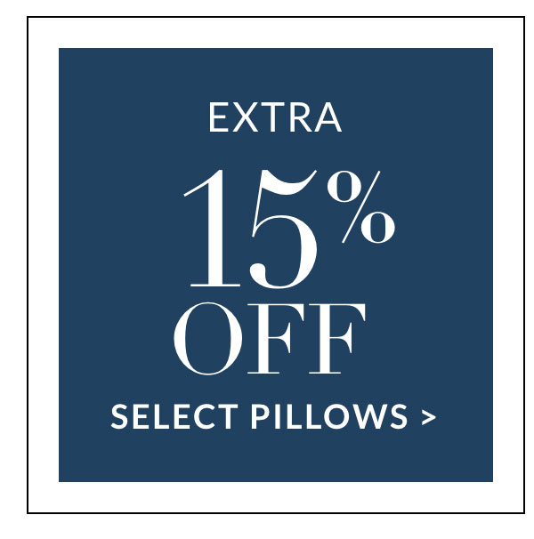 Extra 15% off select Pillows