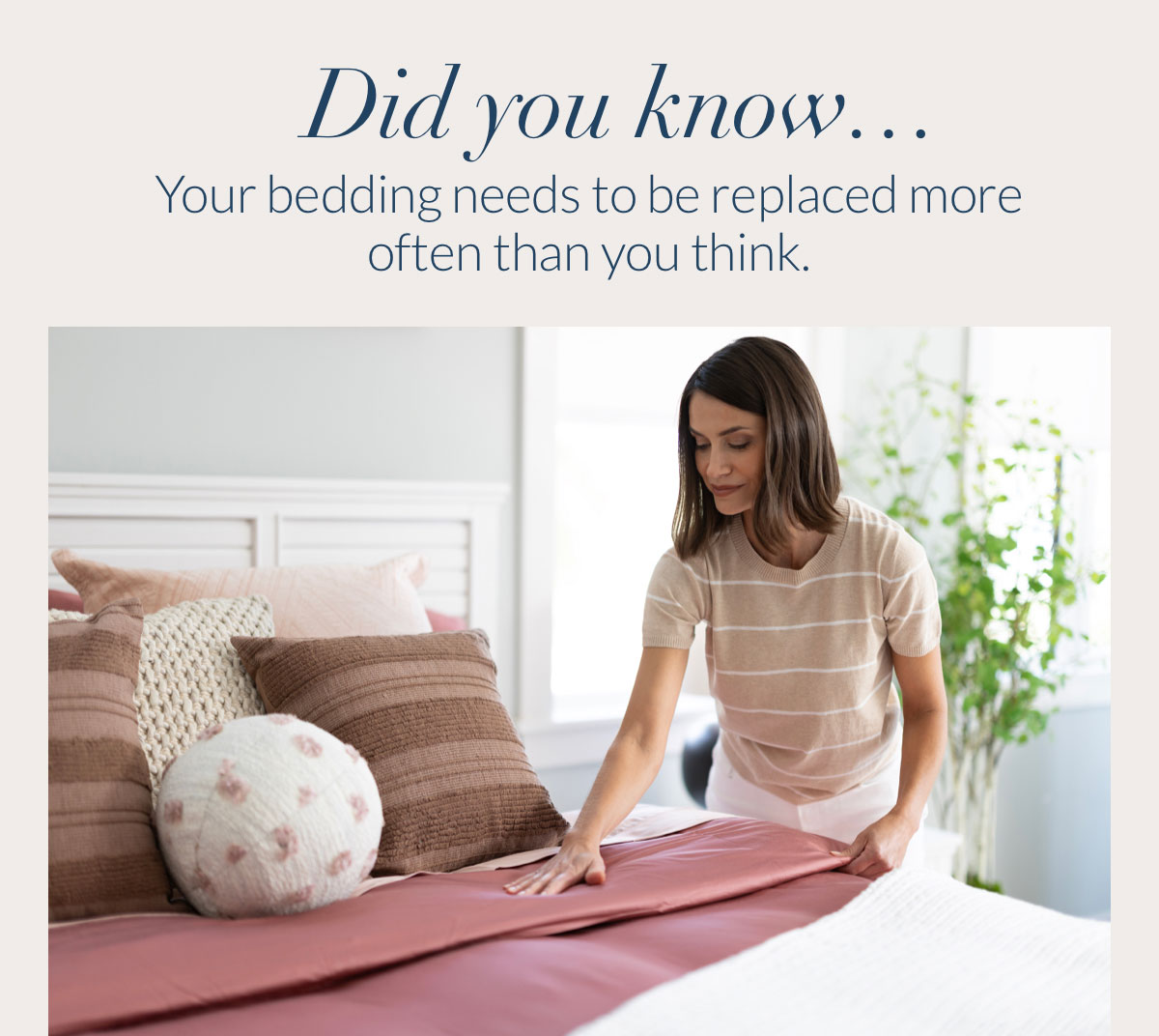 Did you know…Your bedding needs to be replaced more often than you think. 