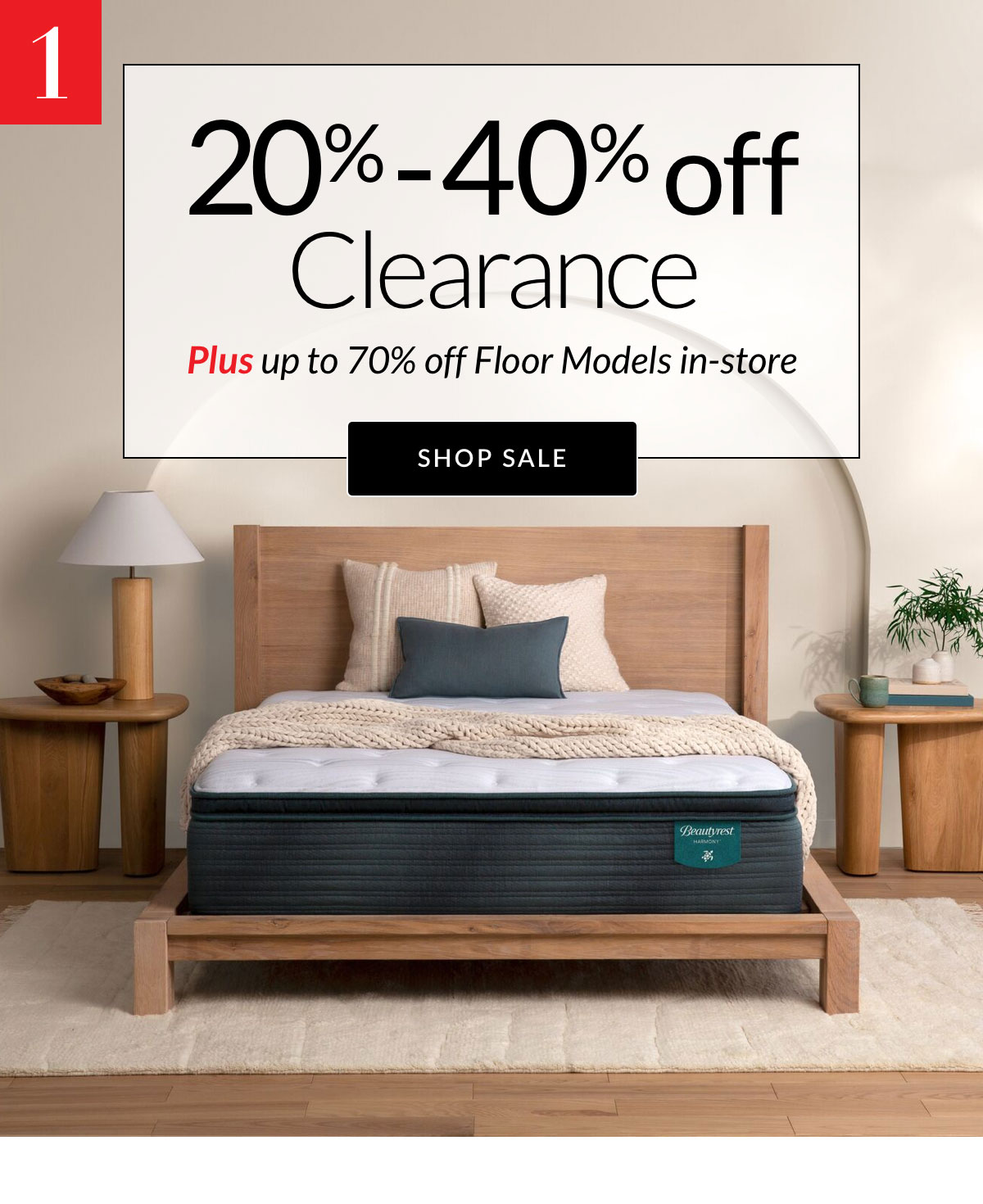 20%-40% off Clearance. Plus up to 70% off Floor Models in-store - Shop Sale