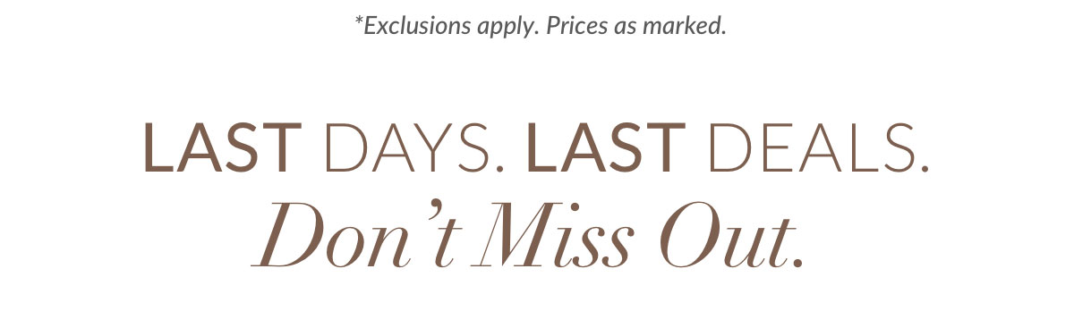 Last Days. Last Deals. Don’t Miss Out.