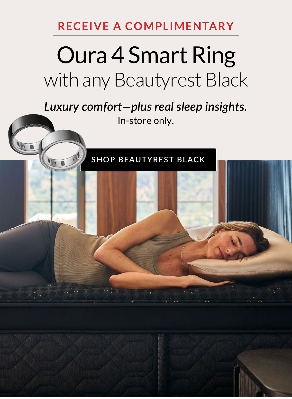 Receive a Complimentary Oura 4 Smart Ring with any Beautyrest Black. In-store only.