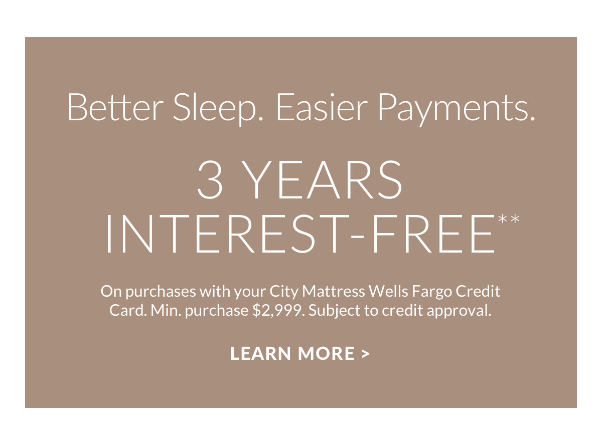 Better Sleep. Easier Payments. 3 Years Interest-Free**