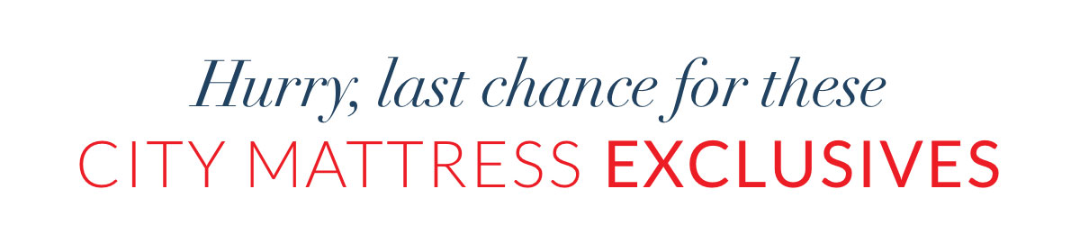 Hurry, last chance for these City Mattress Exclusives
