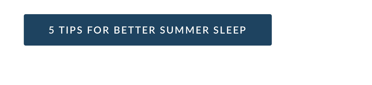 5 TIPS FOR BETTER SUMMER SLEEP