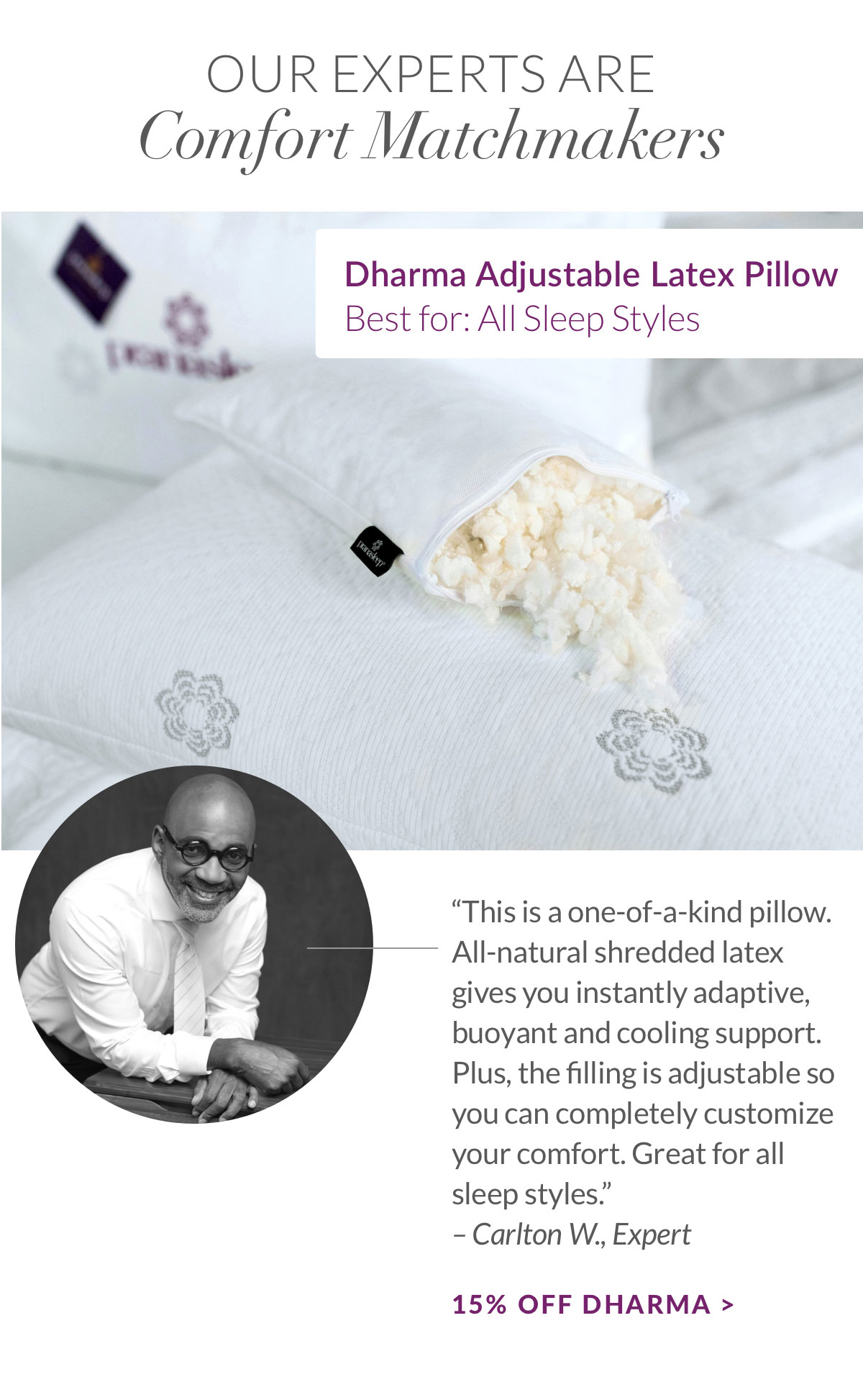 Our Experts are Comfort Matchmakers. 15% off Dharma Adjustable Latex Pillow