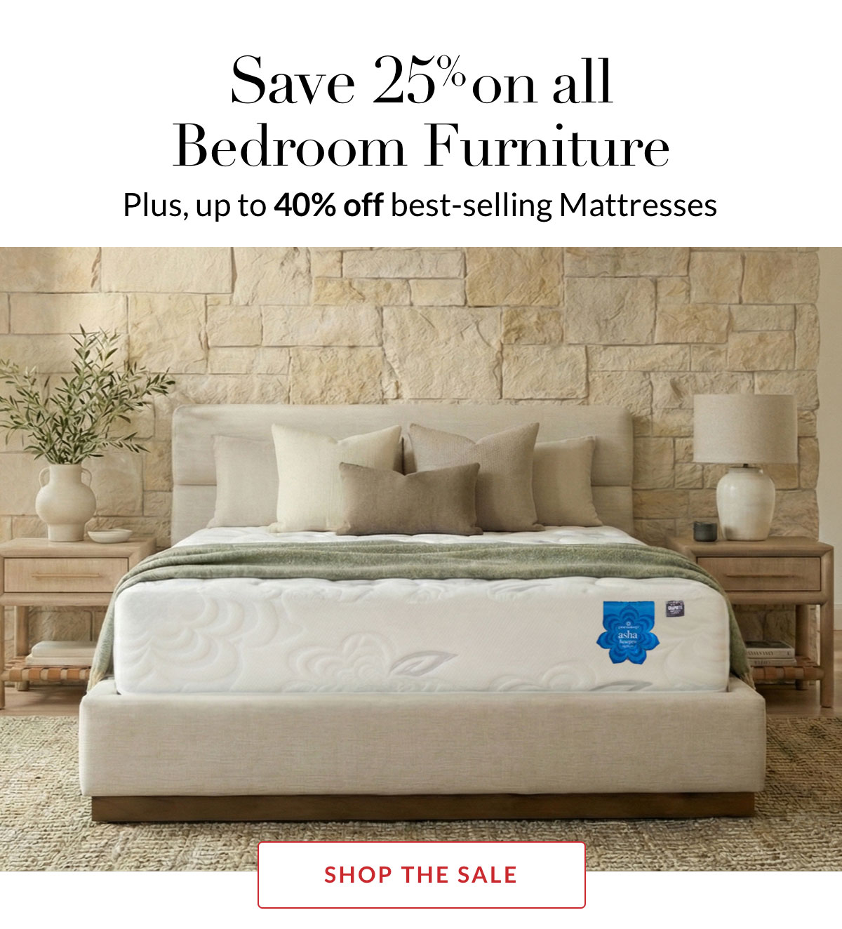 Save 25% on all Bedroom Furniture. Plus, up to 40% off best-selling Mattresses