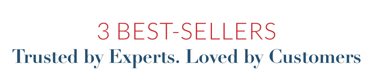 3 Best-Sellers. Trusted by Experts. Loved by Customers