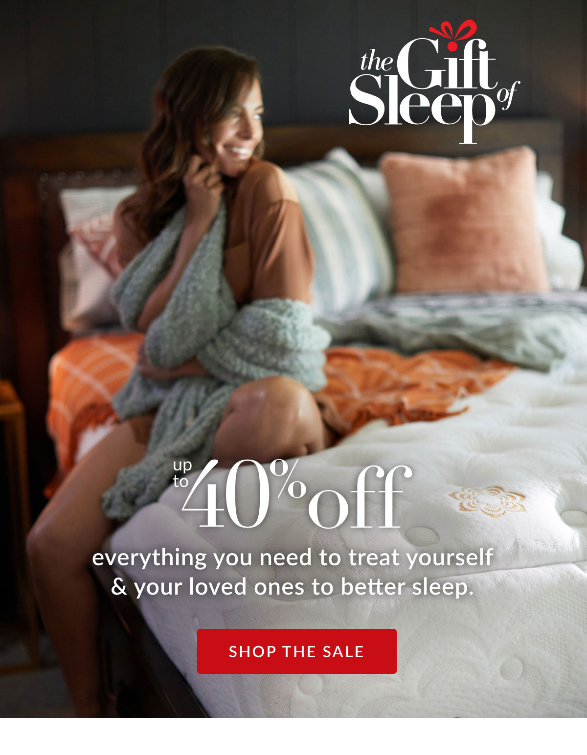 Up to 40% off everything you need to treat yourself & your loved ones to better sleep.