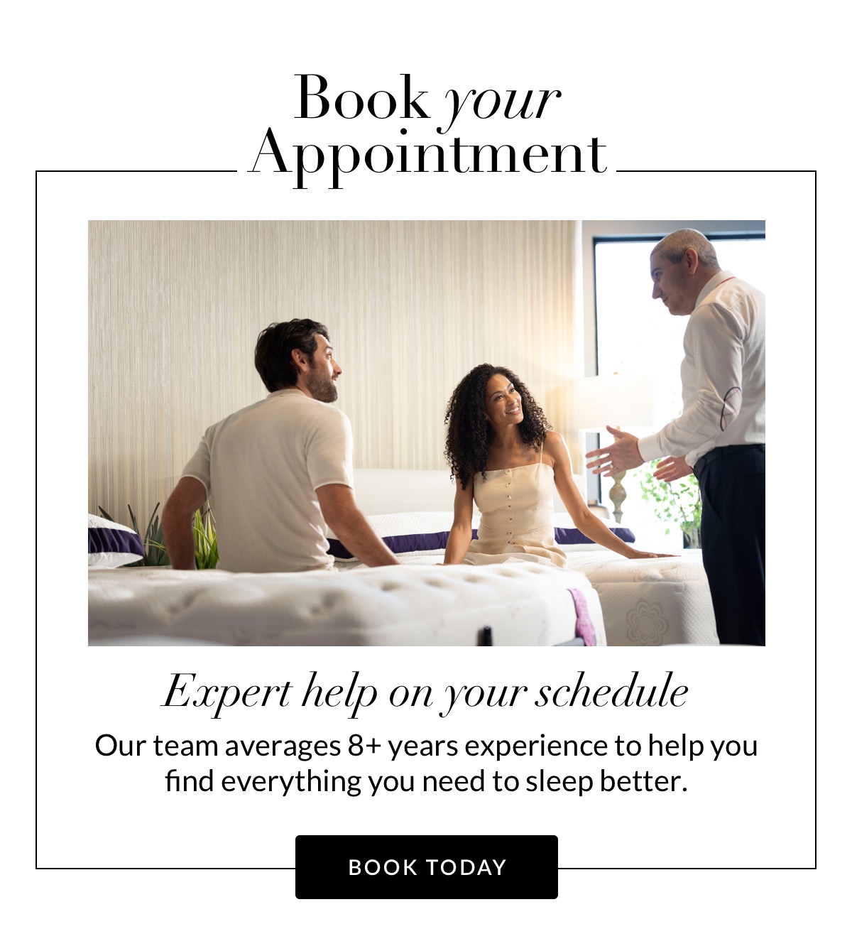 Book Your Appointment - Enjoy dedicated service from our Experts  for all your sleep needs. Book Today