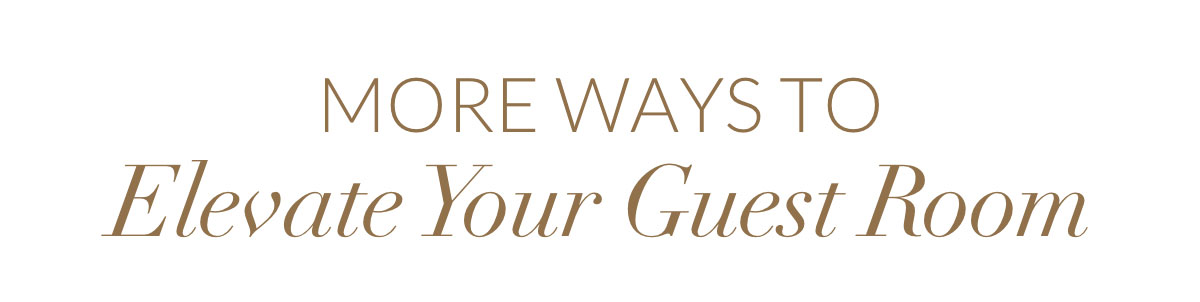 More ways to get More ways to Elevate Your Guest Roomholiday-ready