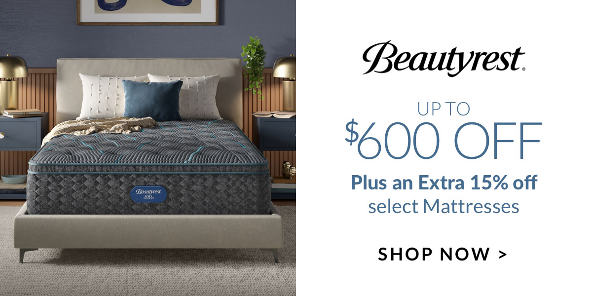 Up to $600 off Beautyrest Mattresses plus an Extra 15% off select Mattresses - Shop Now Up to $600 off Beautyrest Mattresses plus an Extra 15% off select Mattresses - Shop Now