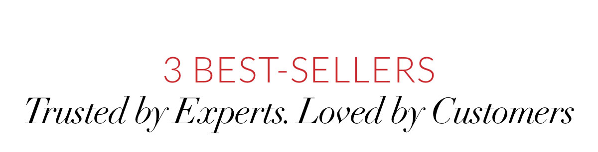 3 Best-Sellers. Trusted by Experts. Loved by Customers