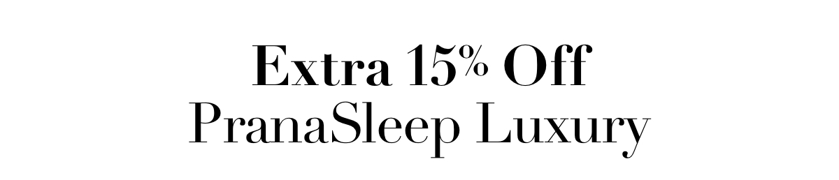Extra 15% off PranaSleep Luxury