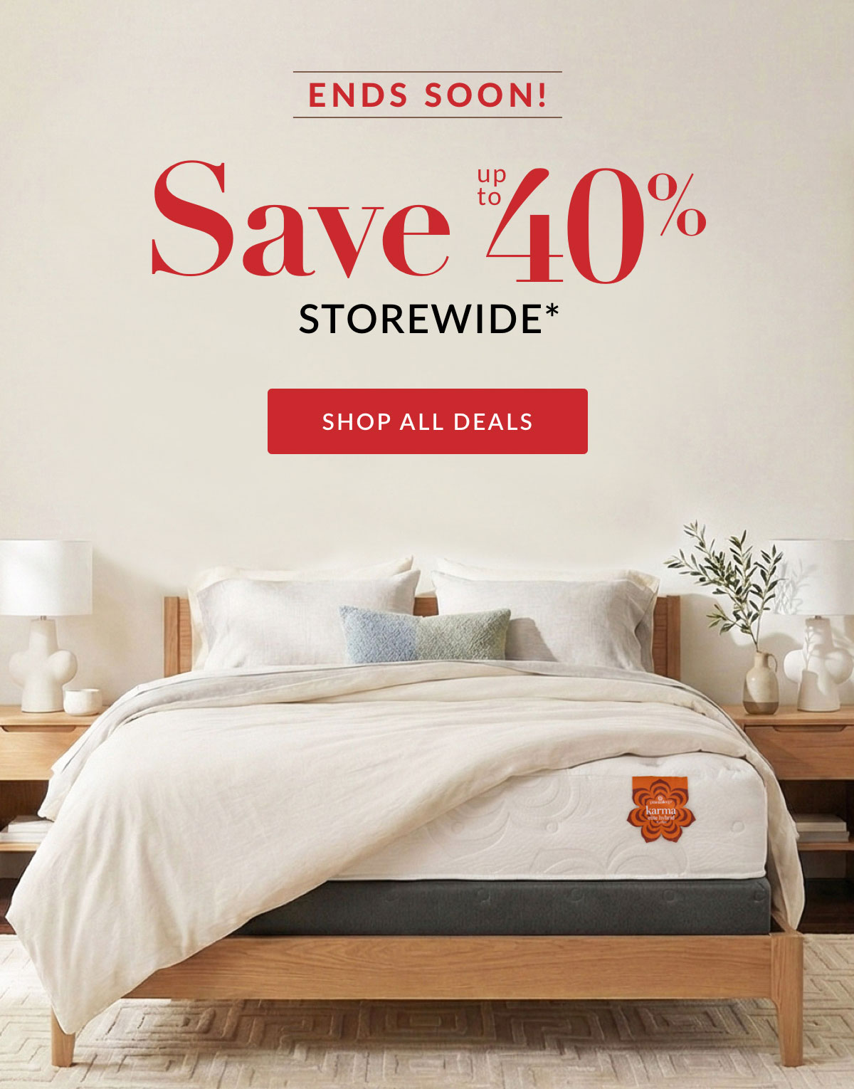 Save up to 40% Storewide* Ends Soon! Shop All Deals