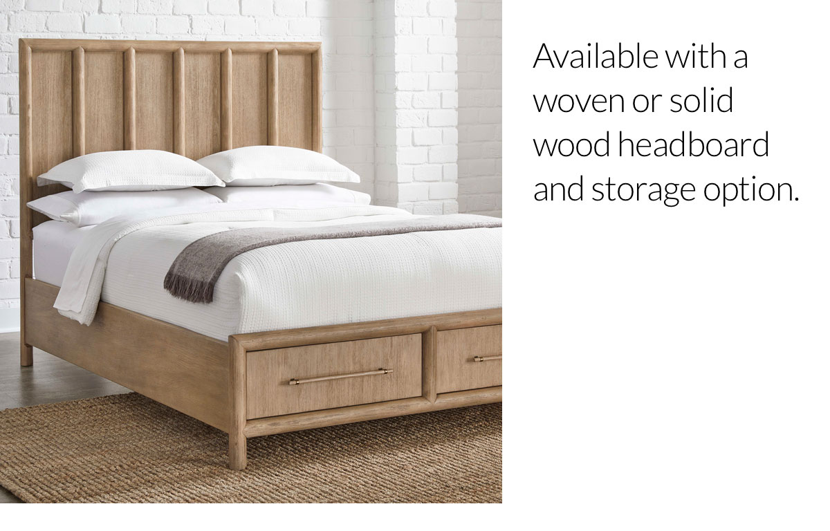 Dorsey Bed - Available with a woven or solid wood headboard and storage option. Dorsey Bed - Available with a woven or solid wood headboard and storage option.