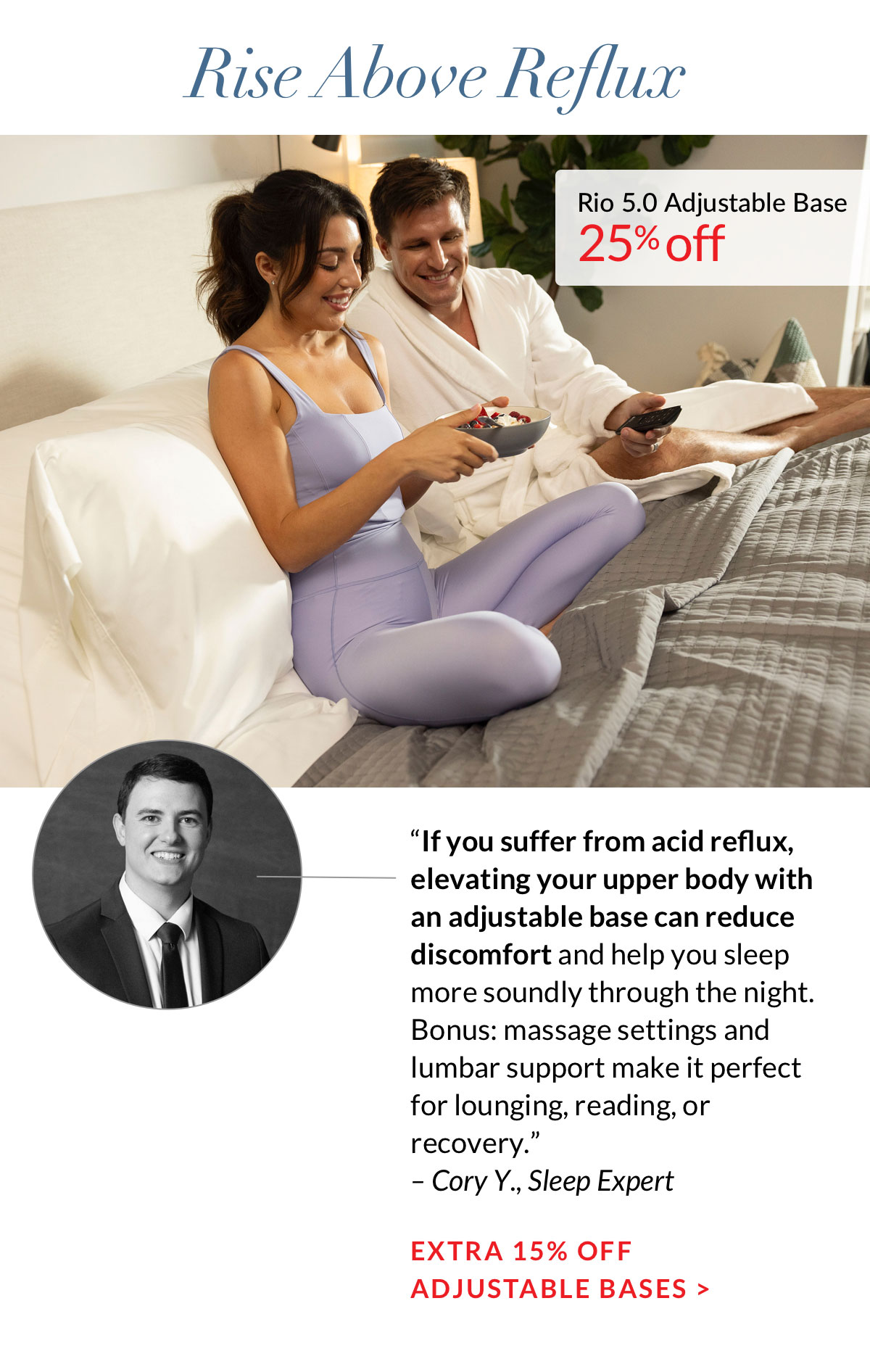 Rise above reflux. Extra 15% off Adjustable Bases