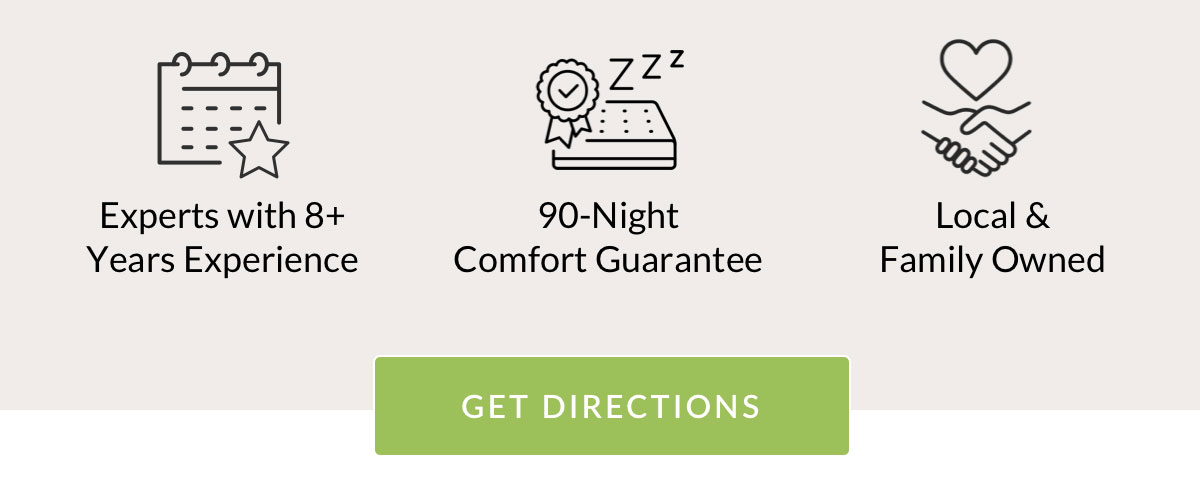 Experts with 8+ Years Experience. 90-Night Comfort Guarantee. Local & Family Owned. Get Directions